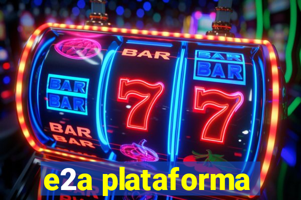 e2a plataforma